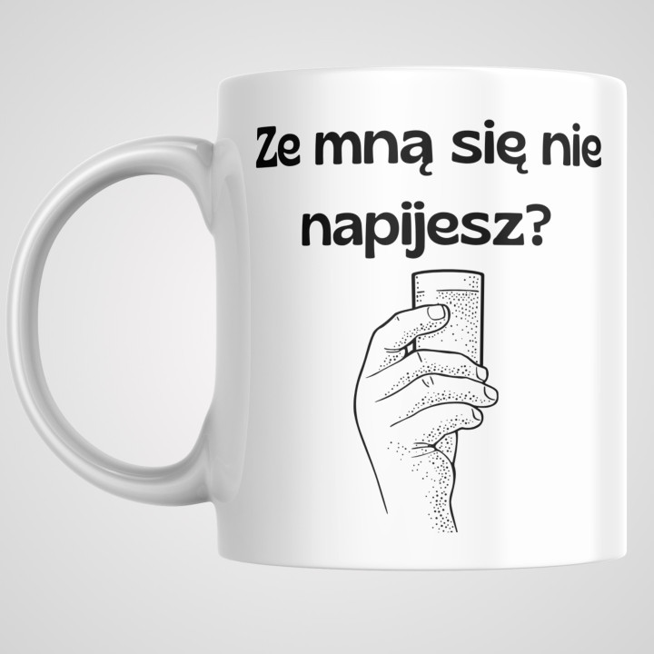 Kubek z napisem - ze mną się nie napijesz?